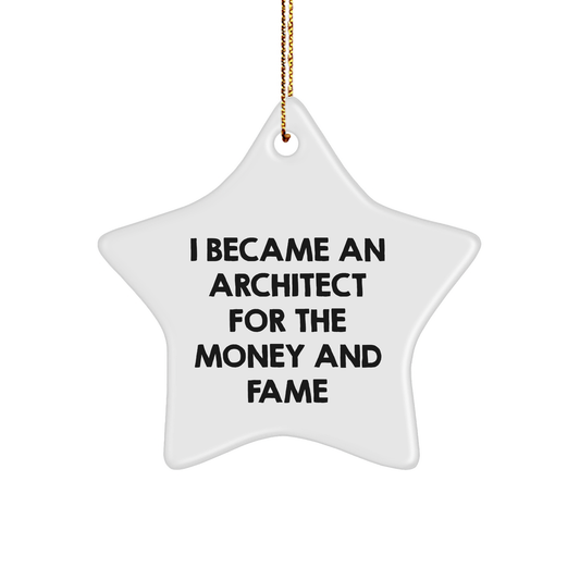 Architect Star Ornament Gifts from Friends for Christmas - I Became An Architect For The Money And Fame - Image 1