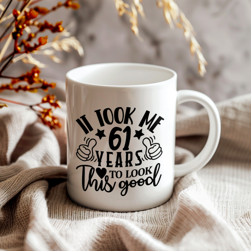Funny 61 Year Old Birthday Mug – It Took Me 61 Years To Look This Good, 11oz or 15oz Double-Sided Ceramic Coffee Cup