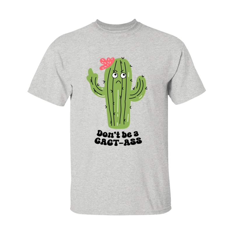 Don't Be A Cact Ass Shirt