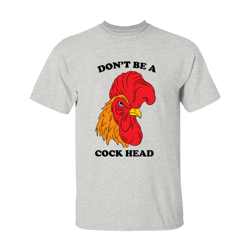 Don't Be A Cock Head Shirt