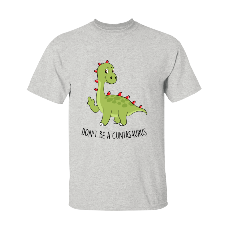 Don't Be A Cuntasaurus Shirt