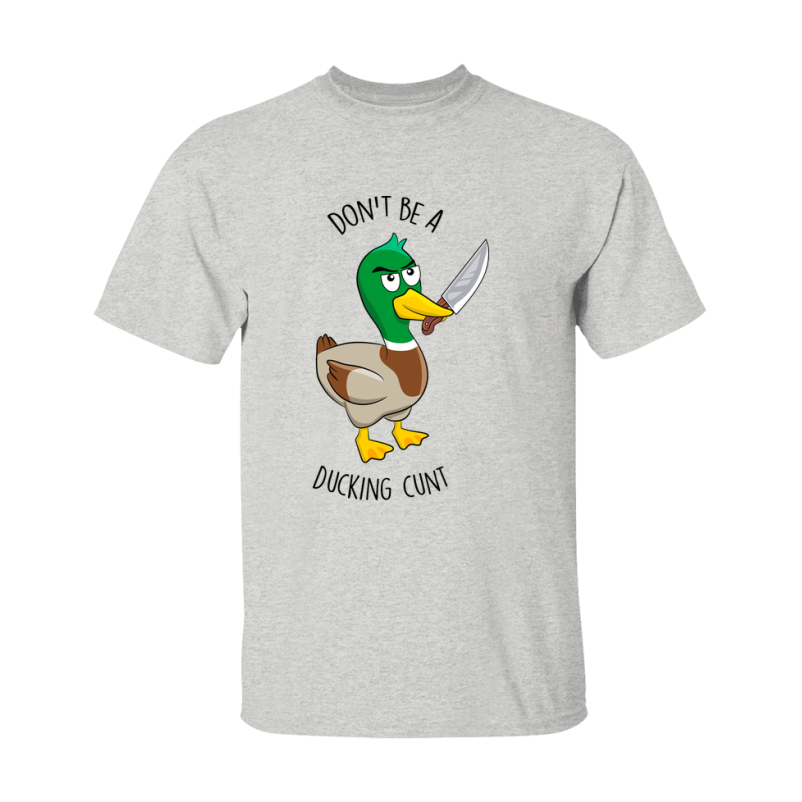 Don't Be A Ducking Cunt Shirt