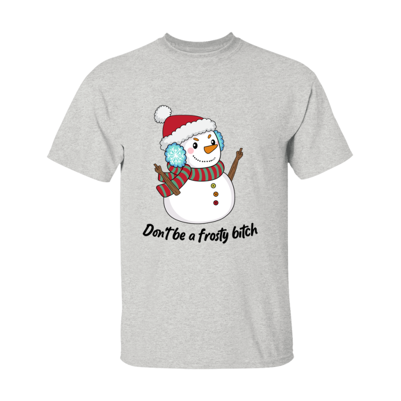 Don't Be A Frosty Bitch Shirt