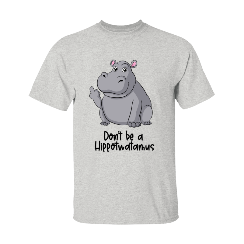 Don't Be A Hippotwatamus Shirt