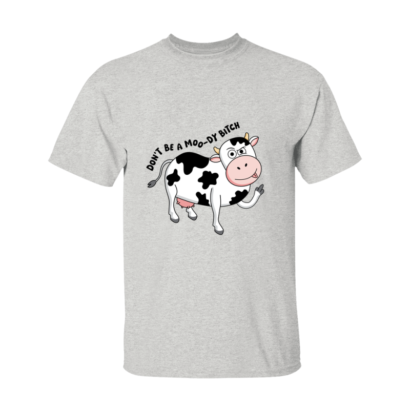 Don't Be A Moody Bitch Shirt