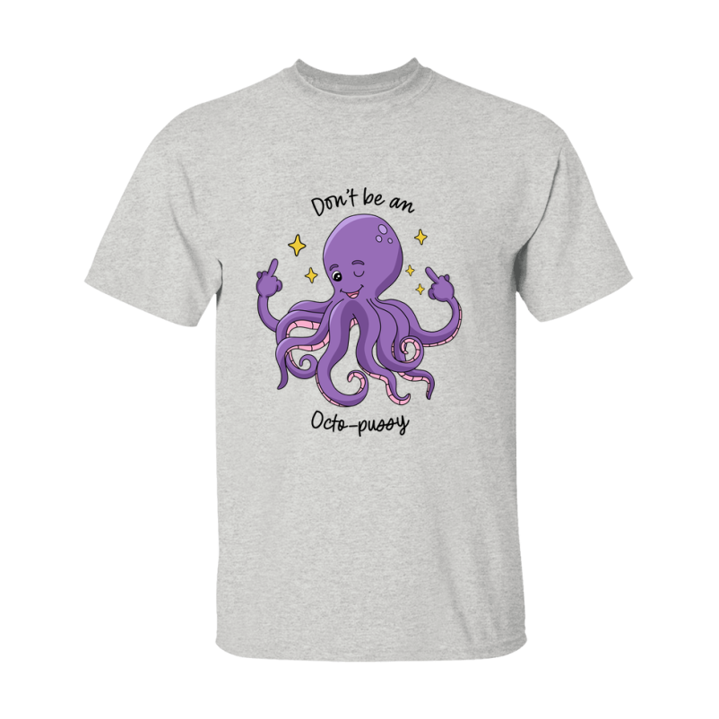 Don't Be A Octo Pussy Shirt