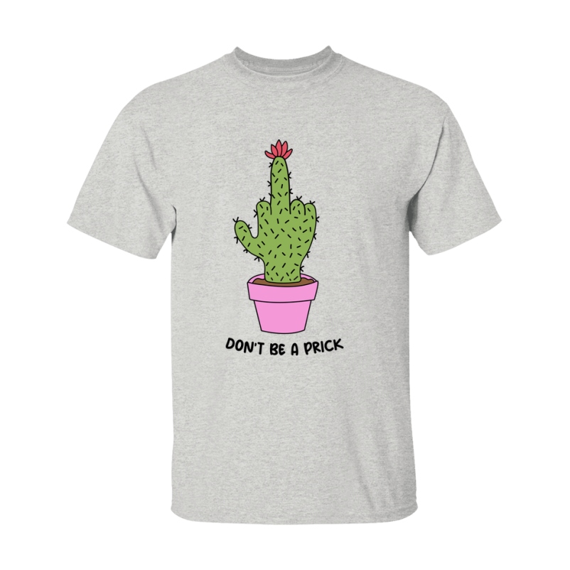 Don't Be A Prick Shirt