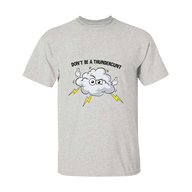 Don't Be A Thundercunt Shirt