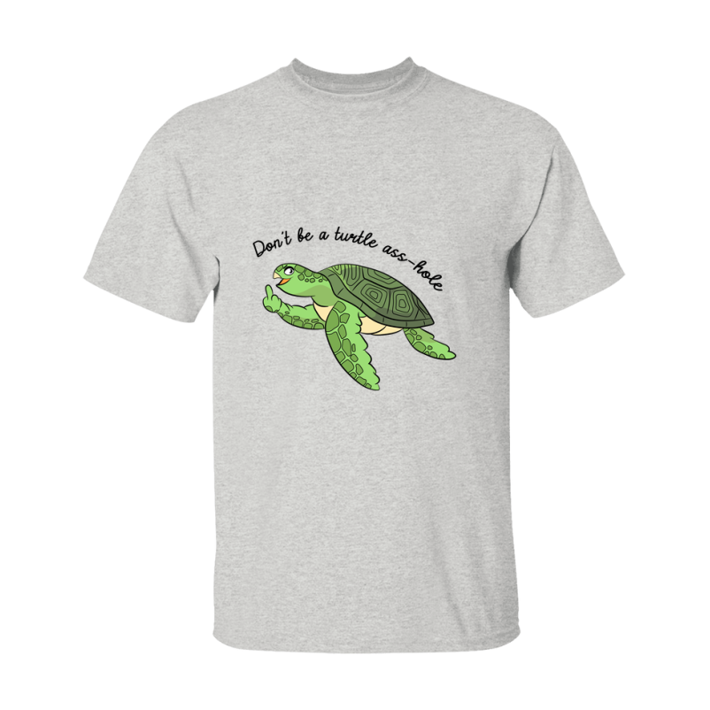 Don't Be A Turtle Ass Hole Shirt