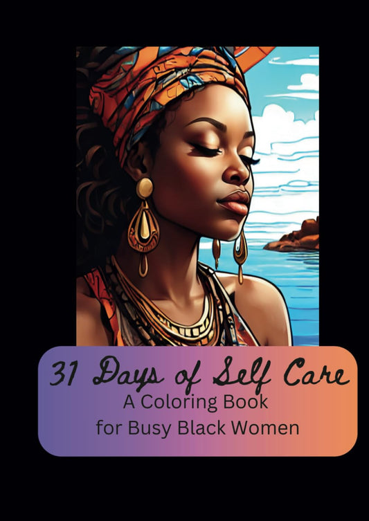31 Days of Self Care: a Coloring Book for Busy Black Women (Relaxation for Busy Black Women: a Coloring Book Series)