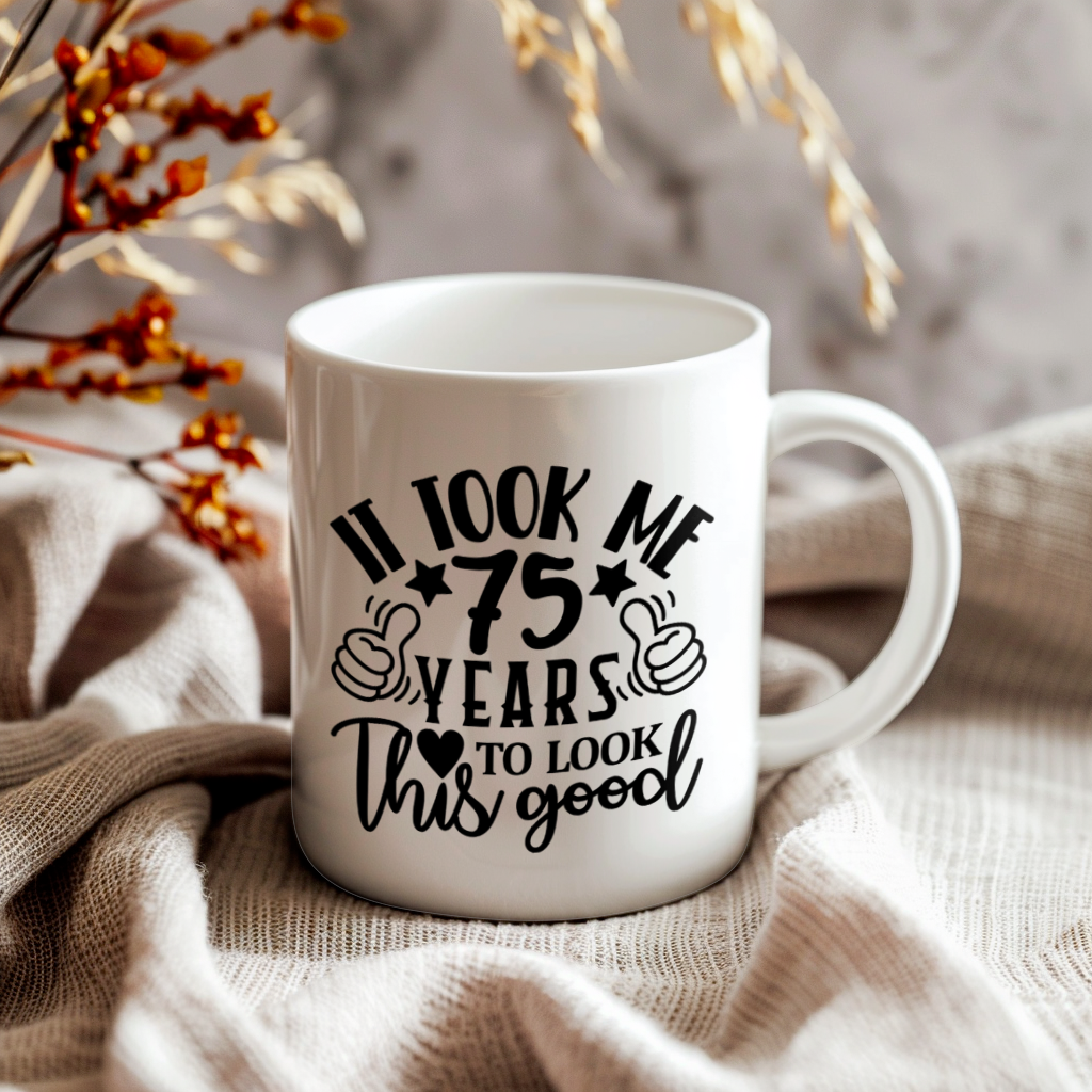 Funny 75 Year Old Birthday Mug – It Took Me 75 Years To Look This Good, 11oz or 15oz Double-Sided Ceramic Coffee Cup