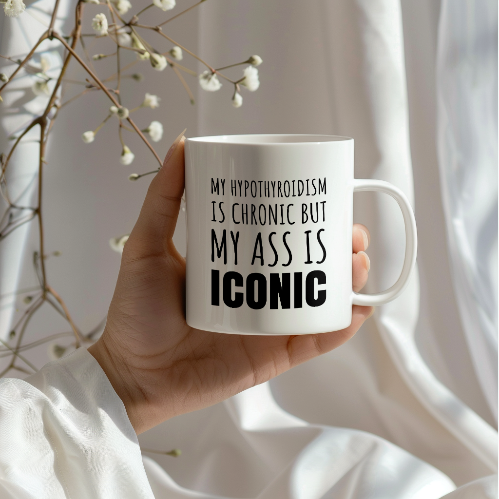 Funny Hypothyroidism Coffee Mug, My Hypothyroidism Is Chronic But My Ass Is Iconic Novelty Gift, 11oz or 15oz White Ceramic Mug