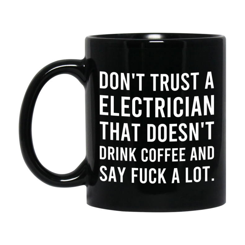 Funny Coffee Mug – Don't Trust A Electrician That Doesn't Drink Coffee, 11oz or 15oz Black Ceramic Mug, Novelty Gift for Electrician