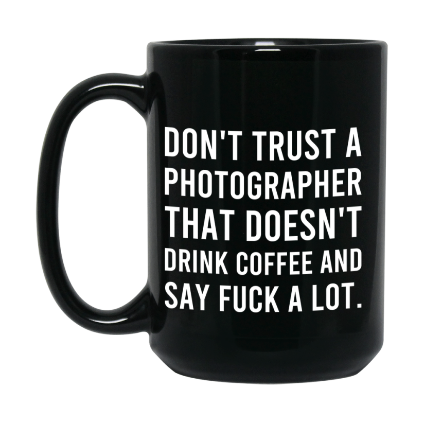 Funny Coffee Mug – Don't Trust A Photographer That Doesn't Drink Coffee, 11oz or 15oz Black Ceramic Mug, Novelty Gift for Photographer