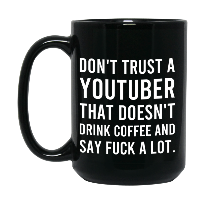Funny Coffee Mug – Don't Trust A Youtuber That Doesn't Drink Coffee, 11oz or 15oz Black Ceramic Mug, Novelty Gift for Youtuber
