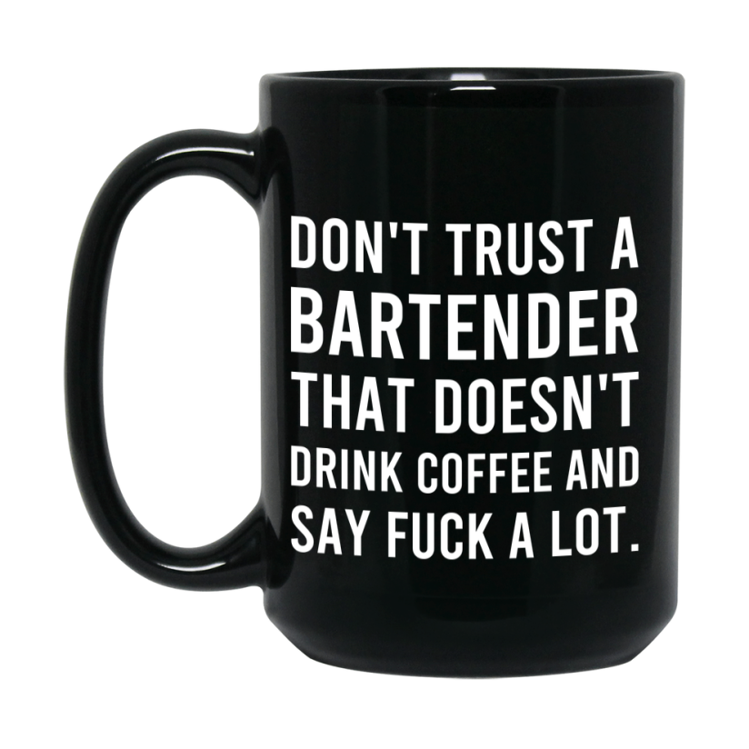 Funny Coffee Mug – Don't Trust A Bartender That Doesn't Drink Coffee, 11oz or 15oz Black Ceramic Mug, Novelty Gift for Bartender