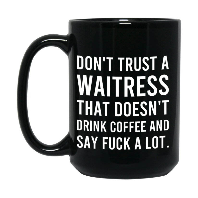 Funny Coffee Mug – Don't Trust A Waitress That Doesn't Drink Coffee, 11oz or 15oz Black Ceramic Mug, Novelty Gift for Waitress