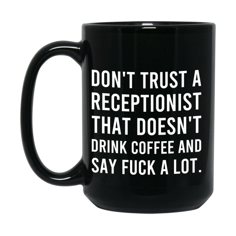 Funny Coffee Mug – Don't Trust A Receptionist That Doesn't Drink Coffee, 11oz or 15oz Black Ceramic Mug, Novelty Gift for Receptionist