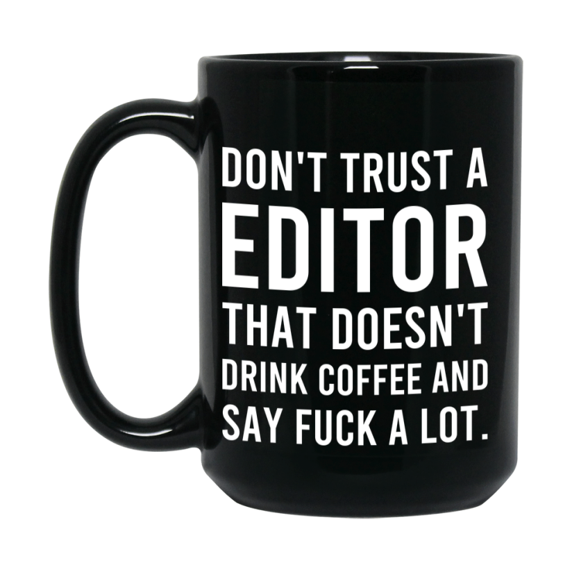 Funny Coffee Mug – Don't Trust A Editor That Doesn't Drink Coffee, 11oz or 15oz Black Ceramic Mug, Novelty Gift for Editor