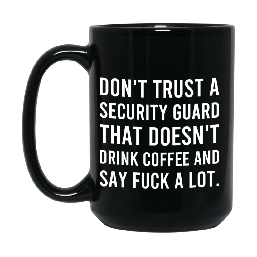 Funny Coffee Mug – Don't Trust A Security Guard That Doesn't Drink Coffee, 11oz or 15oz Black Ceramic Mug, Novelty Gift for Security Guard