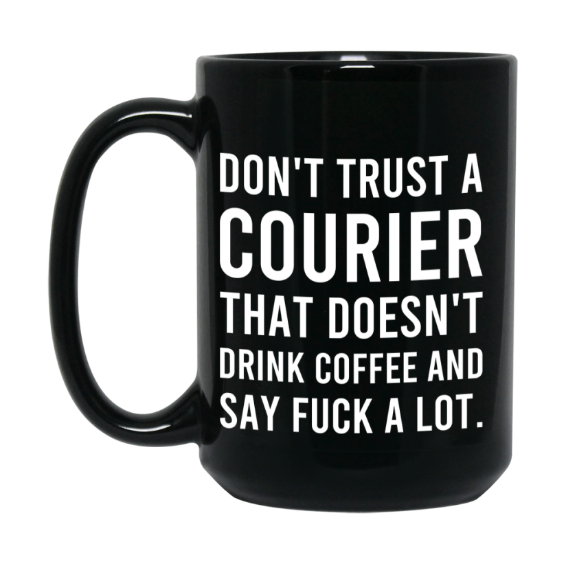 Funny Coffee Mug – Don't Trust A Courier That Doesn't Drink Coffee, 11oz or 15oz Black Ceramic Mug, Novelty Gift for Courier