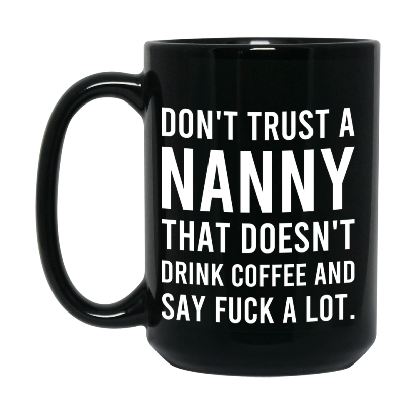 Funny Coffee Mug – Don't Trust A Nanny That Doesn't Drink Coffee, 11oz or 15oz Black Ceramic Mug, Novelty Gift for Nanny