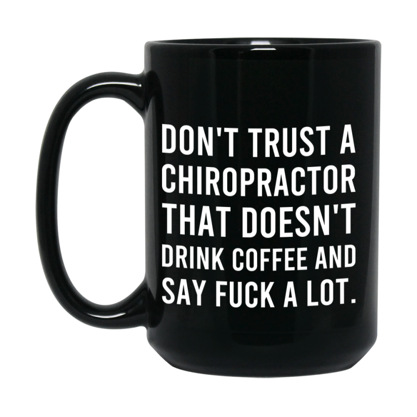 Funny Coffee Mug – Don't Trust A Chiropractor That Doesn't Drink Coffee, 11oz or 15oz Black Ceramic Mug, Novelty Gift for Chiropractor