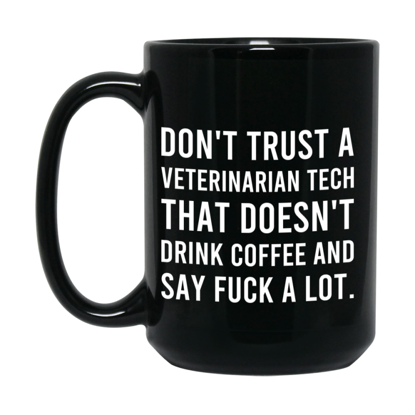 Funny Coffee Mug – Don't Trust A Veterinarian Tech That Doesn't Drink Coffee, 11oz or 15oz Black Ceramic Mug, Novelty Gift for Veterinarian Tech