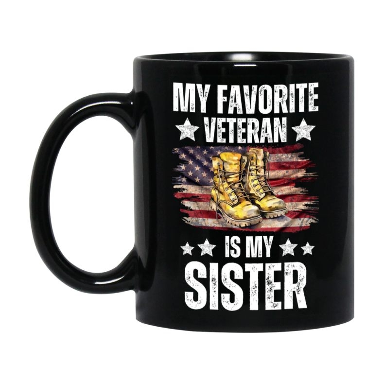 Veteran Gift Mug, My Favorite Veteran Is My Sister, 11oz or 15oz Black Ceramic Coffee Cup Gift for Sister