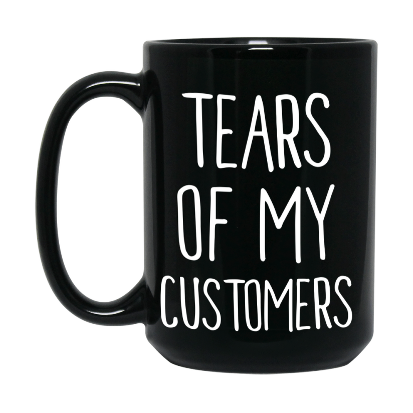 Funny Customers Mug Gift, Tears Of My Customers, 11oz or 15oz Black Ceramic Coffee Cup, Novelty Gift Mug