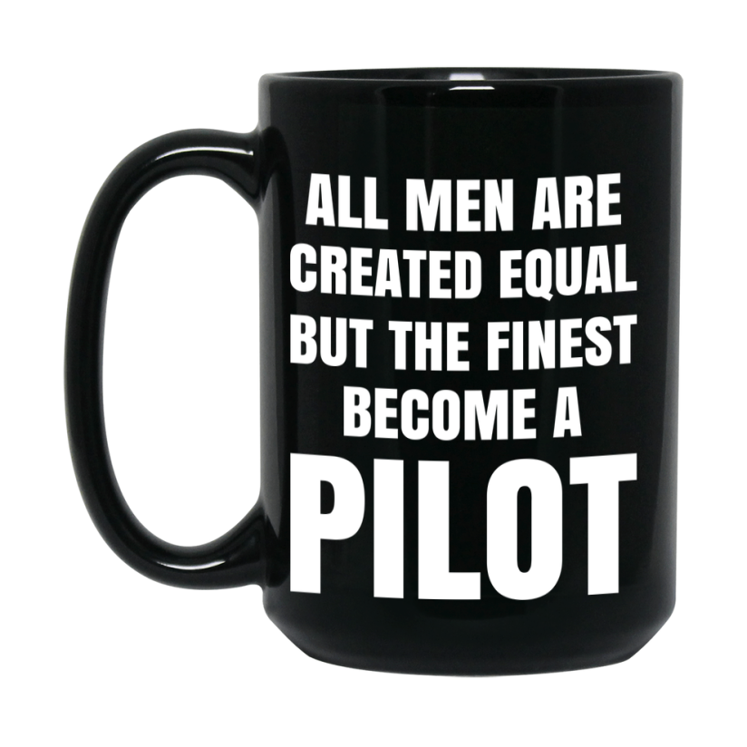 Funny Black Coffee Mug | "All Men Are Created Equal But The Finest Become A Pilot