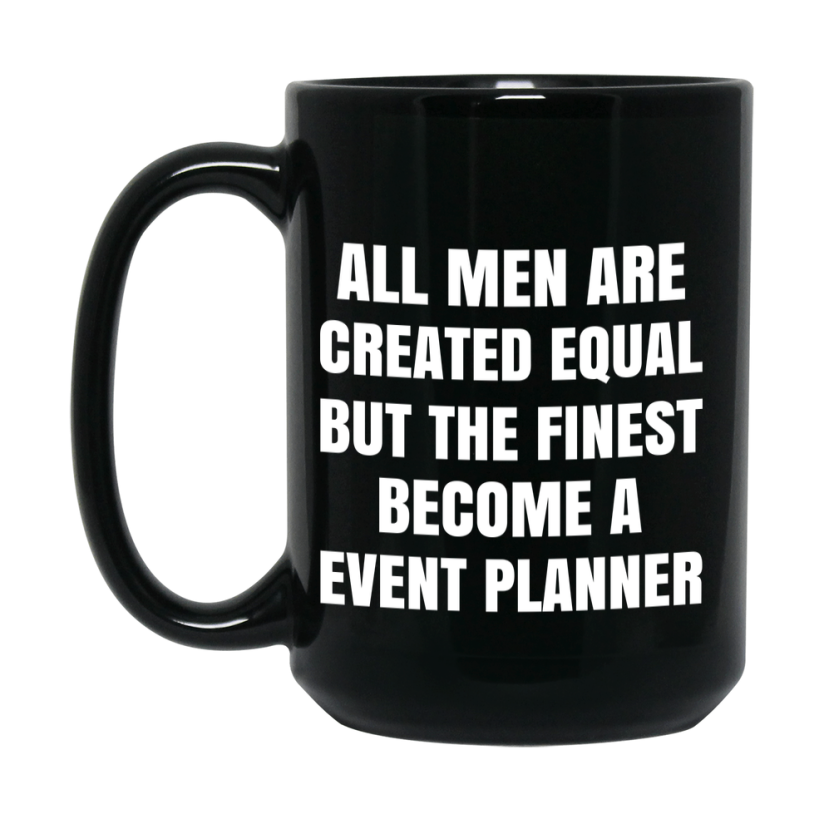 Funny Black Coffee Mug | "All Men Are Created Equal But The Finest Become A Event Planner