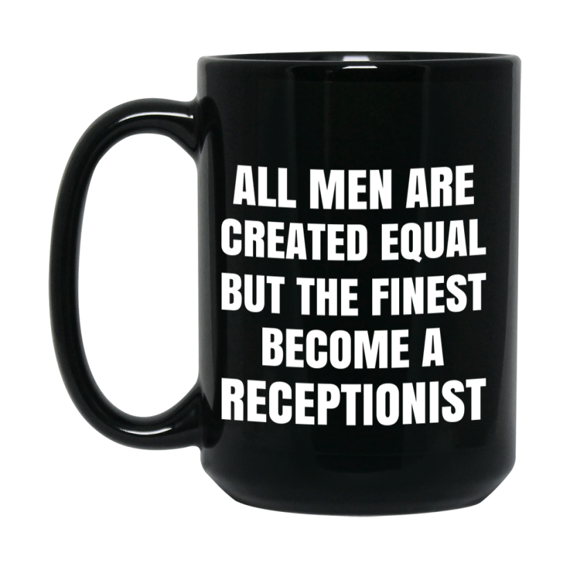 Funny Black Coffee Mug | "All Men Are Created Equal But The Finest Become A Receptionist