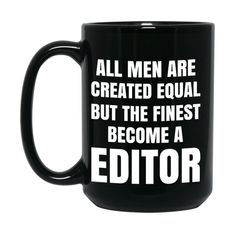 Funny Black Coffee Mug | "All Men Are Created Equal But The Finest Become A Editor