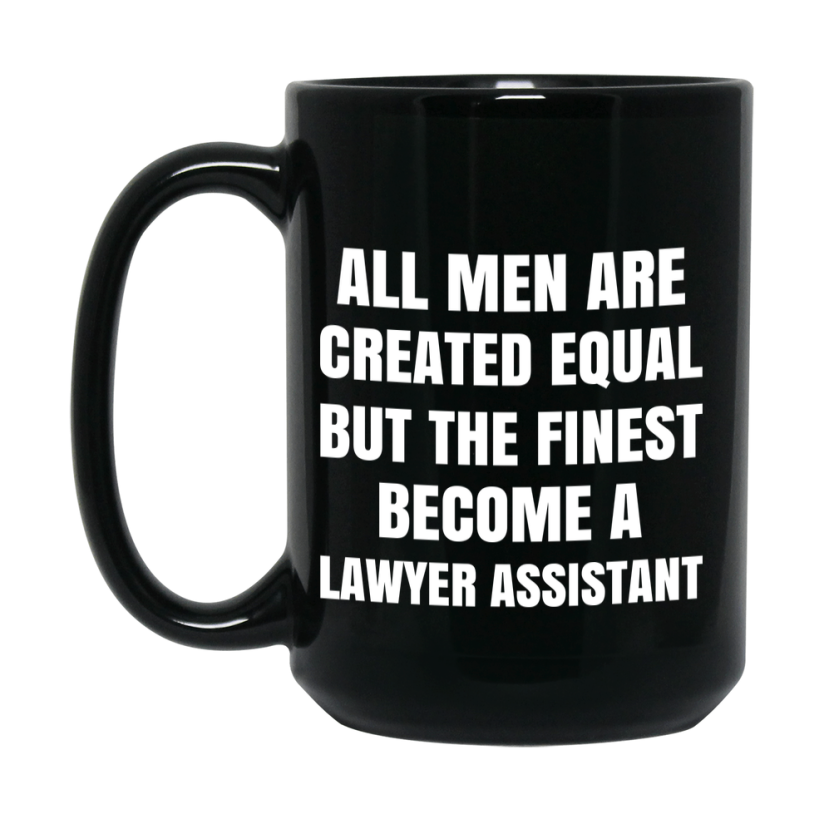 Funny Black Coffee Mug | "All Men Are Created Equal But The Finest Become A Lawyer Assistant