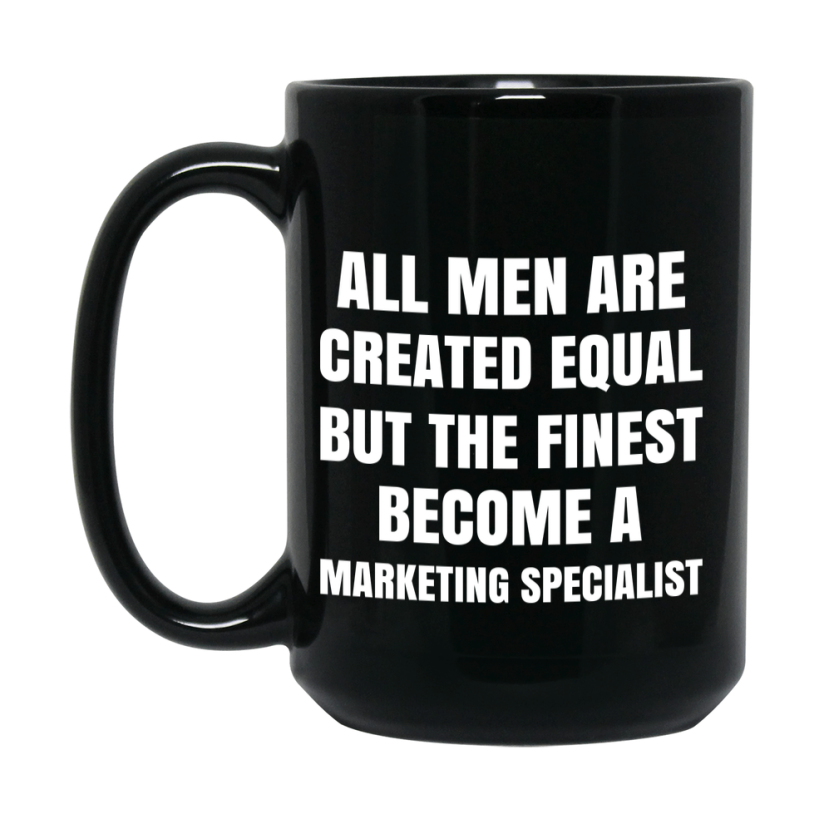 Funny Black Coffee Mug | "All Men Are Created Equal But The Finest Become A Marketing Specialist