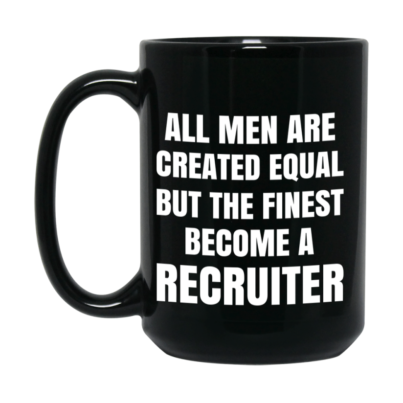 Funny Black Coffee Mug | "All Men Are Created Equal But The Finest Become A Recruiter