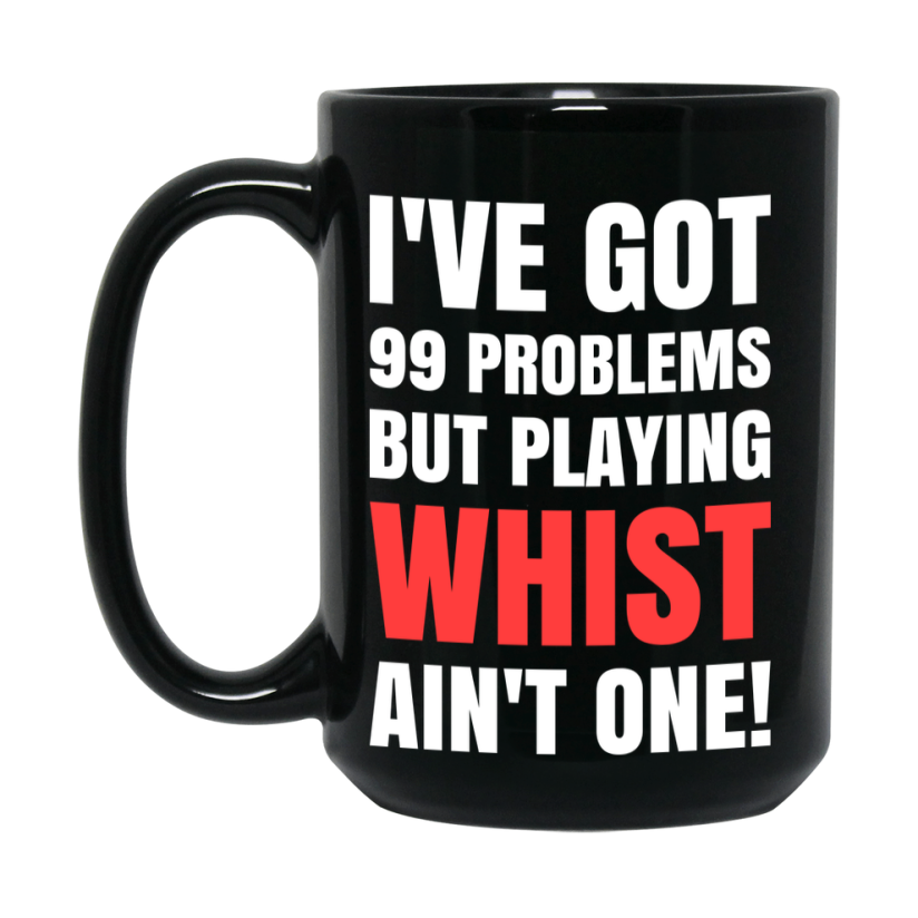 Funny Card Game Mug – Black Ceramic "99 Problems But Playing Whist Ain’t One
