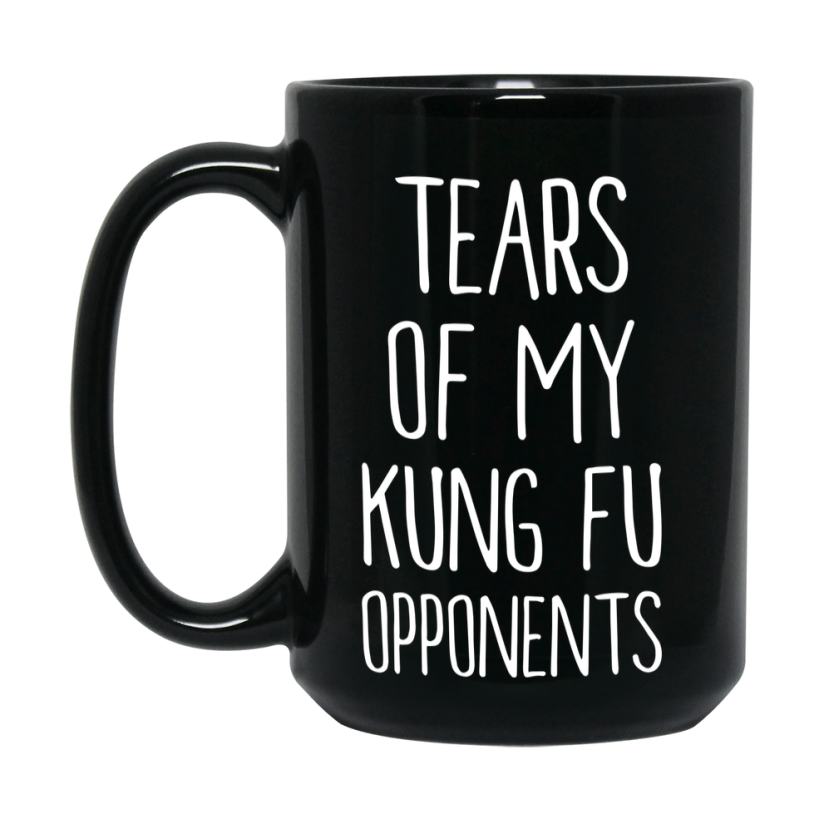 Funny Kung Fu Mug – Tears Of My Kung Fu Opponents, 11Oz Or 15Oz Black Coffee Cup Gift