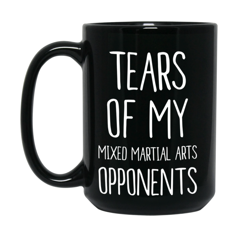 Funny Mixed Martial Arts Mug – Tears Of My Mixed Martial Arts Opponents, 11Oz Or 15Oz Black Coffee Cup Gift
