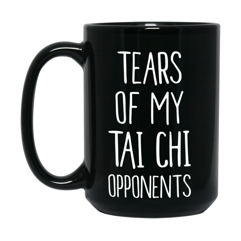 Funny Tai Chi Mug – Tears Of My Tai Chi Opponents, 11Oz Or 15Oz Black Coffee Cup Gift