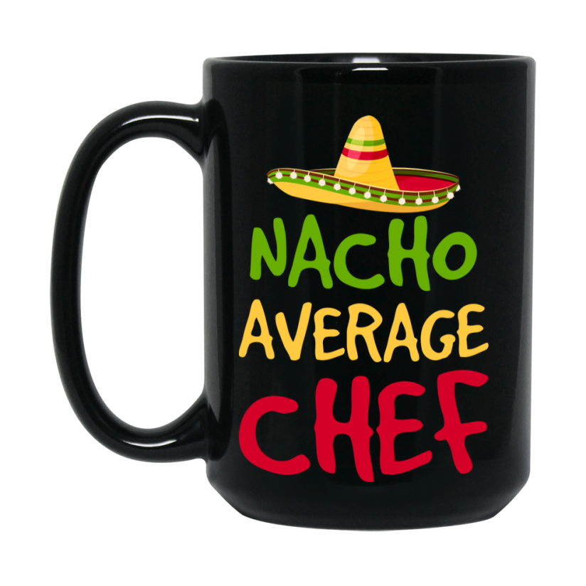 Funny Nacho Average Chef Mug – 11Oz Or 15Oz Ceramic Coffee Cup Gift For Chef