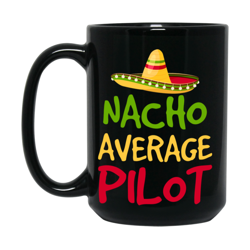Funny Nacho Average Pilot Mug – 11Oz Or 15Oz Ceramic Coffee Cup Gift For Pilot