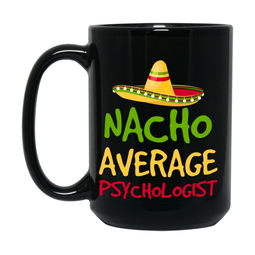 Funny Nacho Average Psychologist Mug – 11Oz Or 15Oz Ceramic Coffee Cup Gift For Psychologist