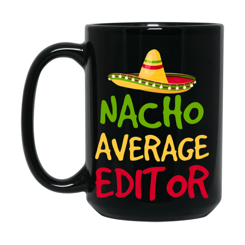 Funny Nacho Average Editor Mug – 11Oz Or 15Oz Ceramic Coffee Cup Gift For Editor
