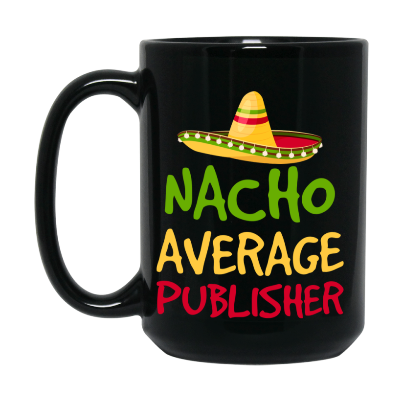 Funny Nacho Average Publisher Mug – 11Oz Or 15Oz Ceramic Coffee Cup Gift For Publisher