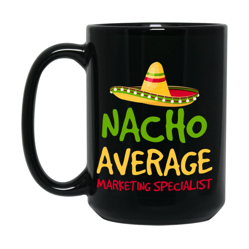 Funny Nacho Average Marketing Specialist Mug – 11Oz Or 15Oz Ceramic Coffee Cup Gift For Marketing Specialist