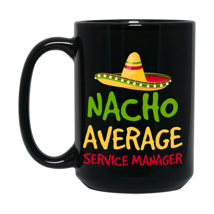 Funny Nacho Average Service Manager Mug – 11Oz Or 15Oz Ceramic Coffee Cup Gift For Service Manager