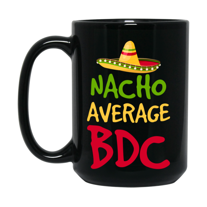 Funny Nacho Average Bdc Mug – 11Oz Or 15Oz Ceramic Coffee Cup Gift For Bdc