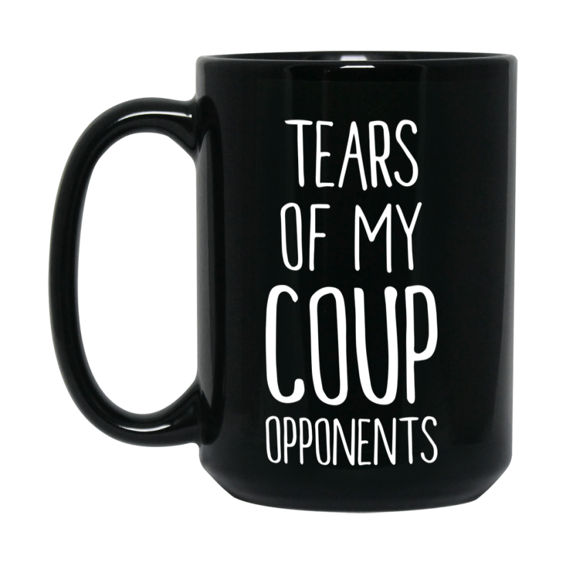 Tears Of My Coup Opponents Mug